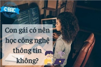 Con gái có nên học công nghệ thông tin không?