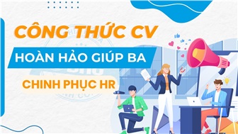 Công thức CV hoàn hảo giúp Business Analyst chinh phục HR