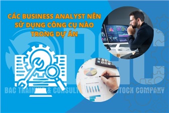 Danh sách các công cụ dành cho Business Analyst nên tận dụng cho dự án của mình