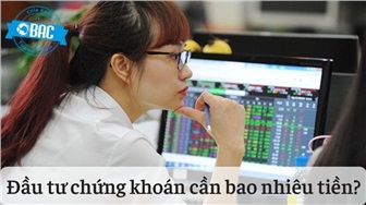 Đầu tư chứng khoán cần bao nhiêu tiền là đủ?