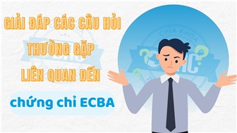 Giải đáp các câu hỏi thường gặp liên quan đến chứng chỉ ECBA