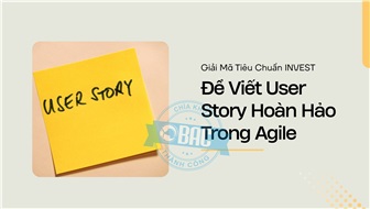Giải Mã Tiêu Chuẩn INVEST Để Viết User Story Hoàn Hảo Trong Agile