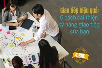 Giao tiếp hiệu quả: 06 cách cải thiện kỹ năng giao tiếp của bạn