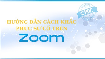 Hướng dẫn cách khắc phục sự cố khi dùng ZOOM