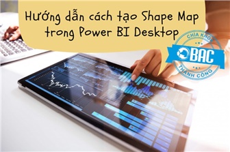 Hướng dẫn cách tạo Shape Map trong Power BI Desktop