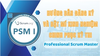 Hướng dẫn đăng ký và bật mí kinh nghiệm chinh phục kỳ thi PSM