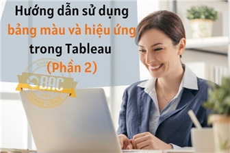 Hướng dẫn sử dụng bảng màu và hiệu ứng trong Tableau (Phần 2)