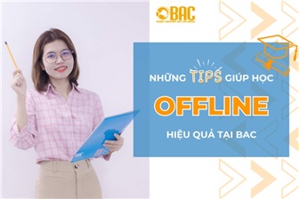 Hướng dẫn và lưu ý để học Offline hiệu quả tại BAC