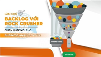 Làm chủ Backlog với Rock Crusher: Chiến lược mới cho Business Analyst Agile