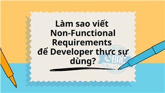 Làm sao viết Non-Functional Requirements để Developer thực sự dùng?