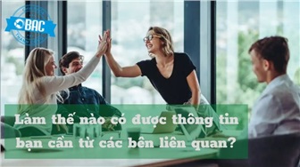 Làm thế nào có được thông tin bạn cần từ các bên liên quan?