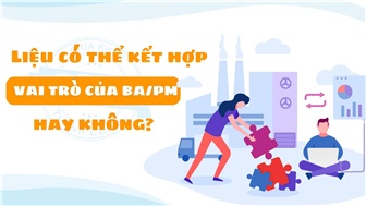 Liệu có thể kết hợp vai trò của BA/PM hay không?