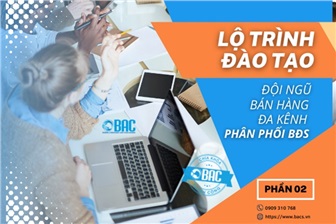 Lộ trình đào tạo đội ngũ bán hàng đa kênh phân phối BĐS (Phần 2)