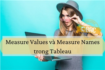 Measure Values và Measure Names trong Tableau
