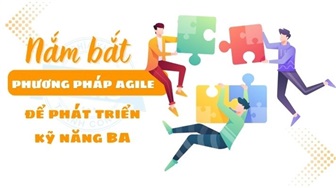 Nắm bắt phương pháp Agile để phát triển kĩ năng phân tích nghiệp vụ