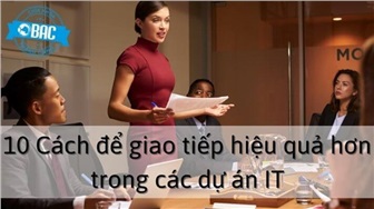 Những cách để giao tiếp hiệu quả hơn trong các dự án IT