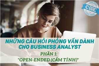 Những câu hỏi phỏng vấn "Open-Ended (Cảm tính)" dành cho Business Analyst