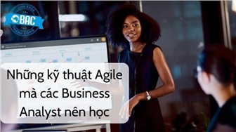 Những kỹ thuật Agile mà các Business Analyst nên học