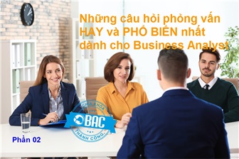 [Phần 02] - Những câu hỏi phỏng vấn hay & phổ biến nhất dành cho Junior Business Analyst & BA Behavioral 2020