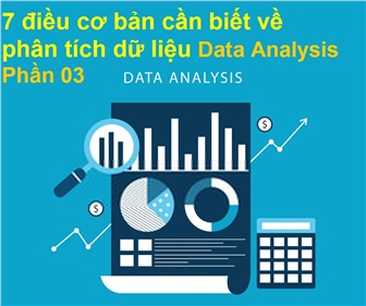 [Phần 03] - 7 điều cơ bản cần biết về phân tích dữ liệu – Ai học, học gì và làm gì? (Data Analysis)