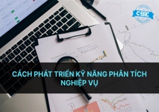 [Phần 03] - Các kỹ năng phân tích kinh doanh hàng đầu có nhu cầu cao vào năm 2023: Cách phát triển kỹ năng phân tích nghiệp vụ