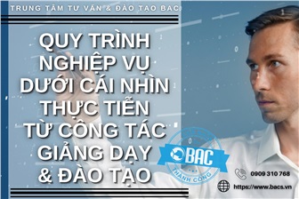 Quy trình nghiệp vụ dưới cái nhìn thực tiễn từ công tác giảng dạy & đào tạo