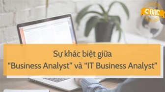 Sự khác biệt giữa “Business Analyst” và “IT Business Analyst”
