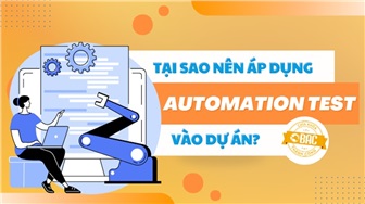 Tại sao nên áp dụng Automation Test vào dự án?