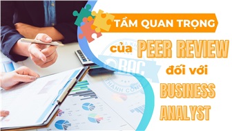 Tầm quan trọng của Peer Review đối với Business Analyst