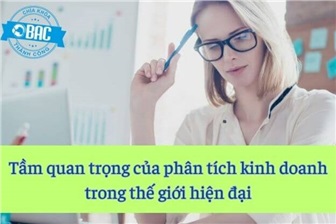 Tầm quan trọng của phân tích kinh doanh trong thế giới hiện đại