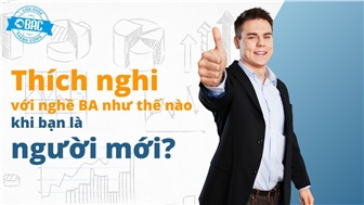 Thích nghi với nghề BA như thế nào khi bạn là người mới?