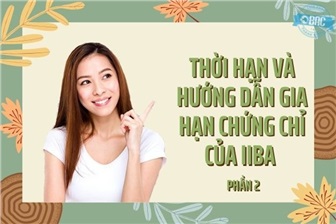 Thời hạn và hướng dẫn gia hạn chứng chỉ của IIBA - Phần 2