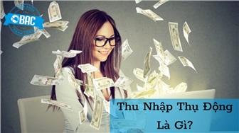 Thu nhập thụ động là gì?  Những cách tạo ra thu nhập thụ động hiệu quả 2021