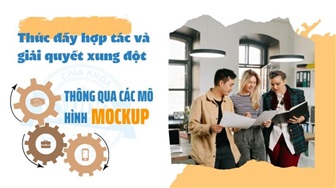 Thúc đẩy hợp tác và giải quyết xung đột thông qua các mô hình Mockup