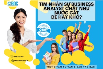 Tìm nhân sự Business Analyst chất như nước cất dễ hay khó?