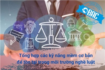 Tổng hợp các kỹ năng mềm cơ bản để tồn tại trong môi trường nghề luật