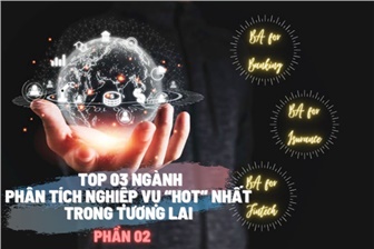 Top 03 ngành Phân tích nghiệp vụ “hot” nhất trong tương lai (Phần 02)