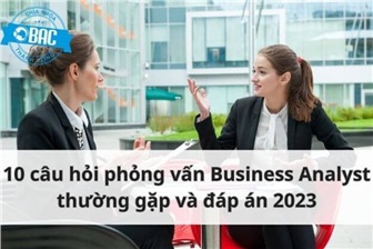 Top 10 câu hỏi phỏng vấn Business Analyst thường gặp và đáp án 2023