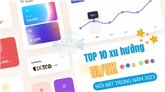 Top 10 xu hướng thiết kế giao diện và trải nghiệm người dùng (UX/UX) nổi bật trong năm 2023