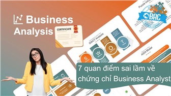 Top 7 quan điểm sai lầm về chứng chỉ Business Analyst
