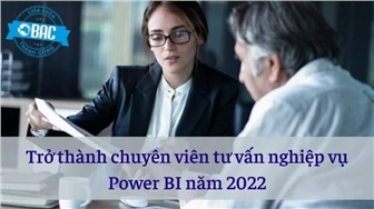 Trở thành chuyên viên tư vấn nghiệp vụ Power BI năm 2022