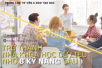 Trở thành nhà KHOA HỌC DỮ LIỆU (DATA SCIENTIST) nhờ 8 kỹ năng sau