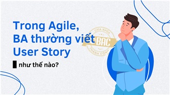 Trong Agile, BA thường viết User Story như thế nào?
