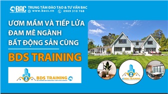 Ươm mầm và tiếp lửa đam mê ngành bất động sản cùng BDS Training