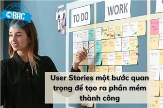 User Stories một bước quan trọng để tạo ra phần mềm thành công