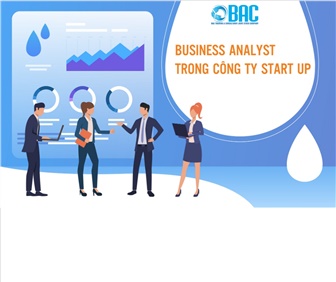 Vai trò của BUSINESS ANALYST (BA) trong công ty START UP