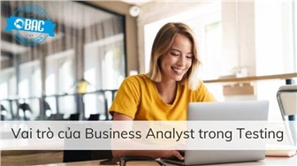 Vai trò của Business Analyst trong Testing