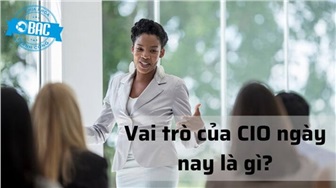 Vai trò của CIO ngày nay là gì?