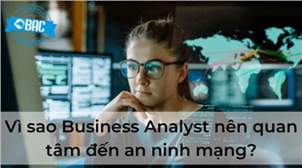 Vì sao Business Analyst nên quan tâm đến an ninh mạng?