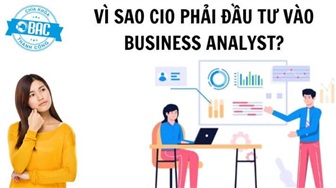 Vì sao CIO phải đầu tư vào các Business Analyst để đạt kết quả tốt hơn?